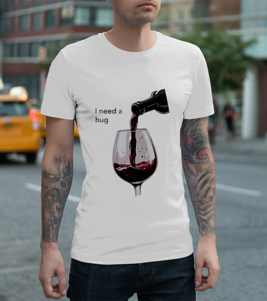 I Need A Hug Wine Pouring Glass T-Shirt