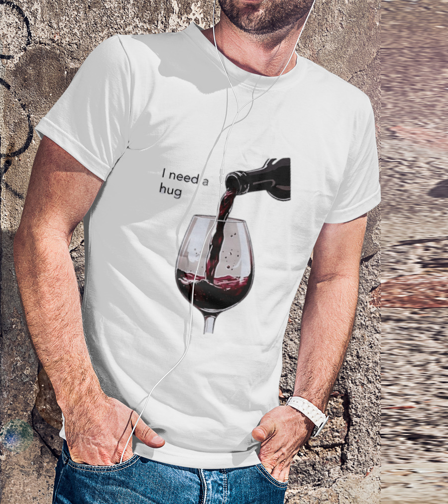 I Need A Hug Wine Pouring Glass T-Shirt