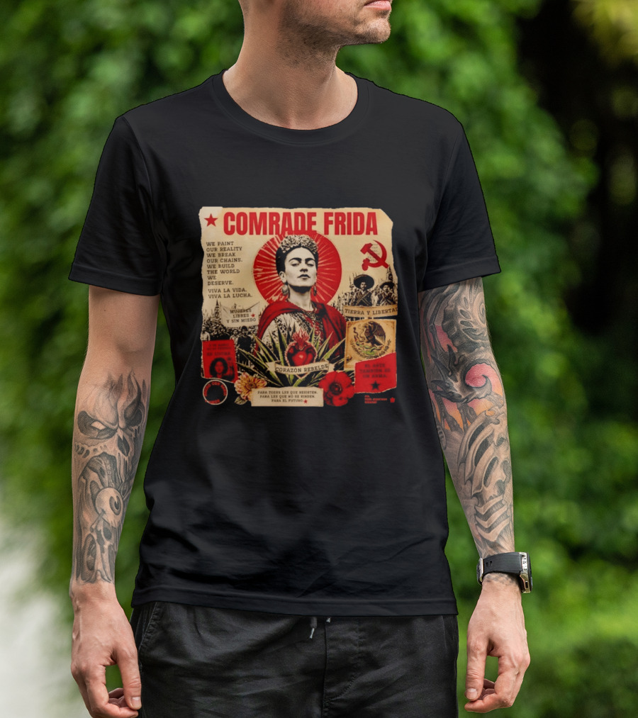 Comrade Frida Kahlo Corazón Rebelde We Paint Our Reality Mueres Libres Tierra Y Libertad T-Shirt