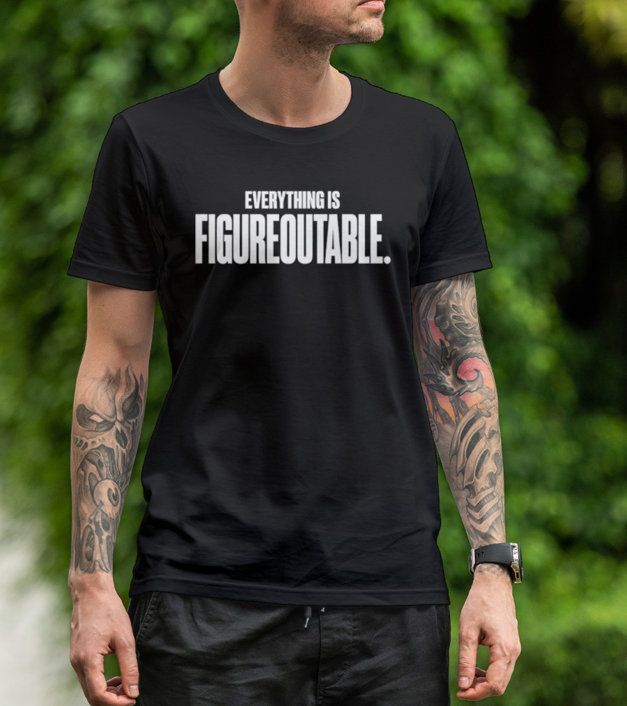 Everything Is Figureoutable Motivational Saying T-Shirt
