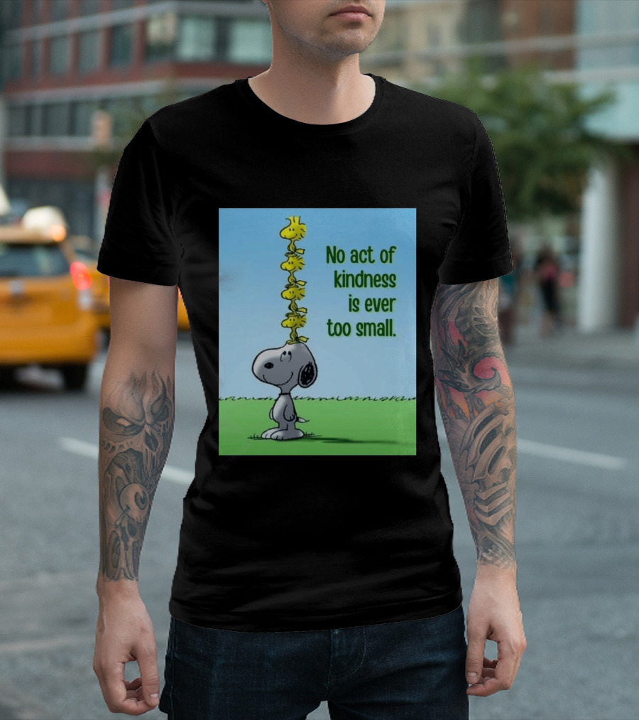 Snoopy Woodstock No Act Of Kindness Is Ever Too Small Peanuts T-Shirt