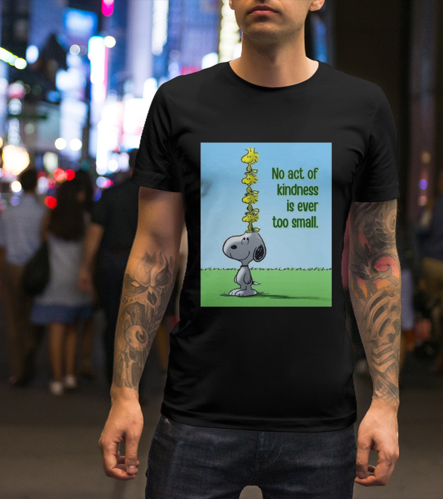 Snoopy Woodstock No Act Of Kindness Is Ever Too Small Peanuts T-Shirt