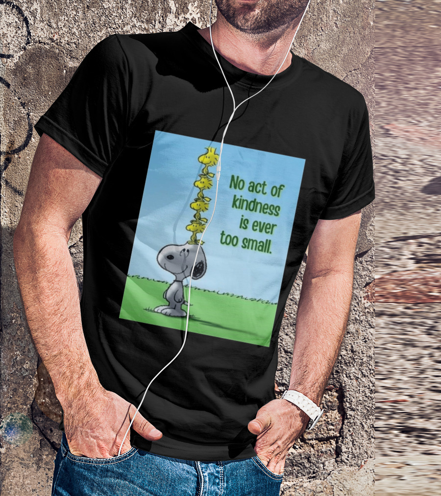 Snoopy Woodstock No Act Of Kindness Is Ever Too Small Peanuts T-Shirt