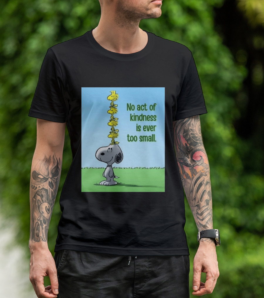 Snoopy Woodstock No Act Of Kindness Is Ever Too Small Peanuts T-Shirt