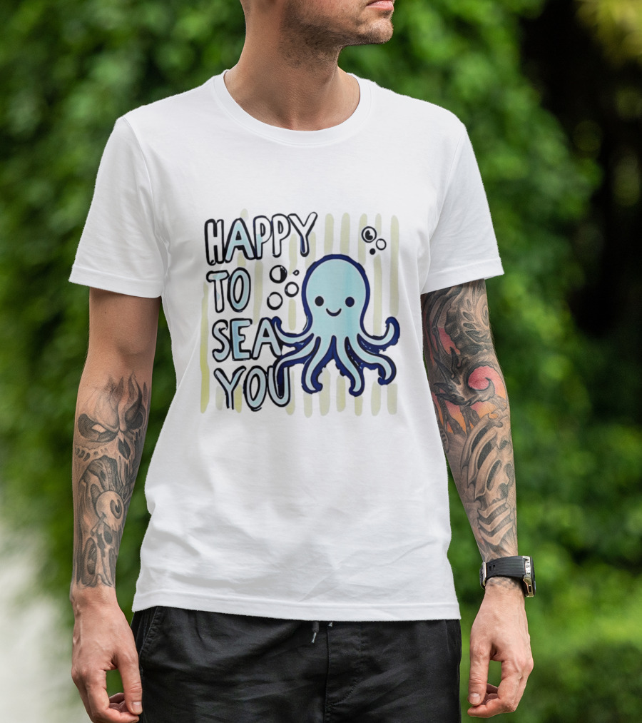 Happy To Sea You Octopus Ocean Animal T-Shirt