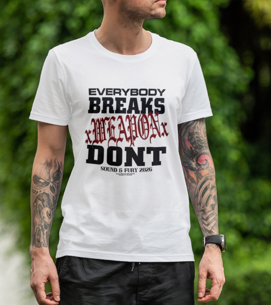 XWeaponX Everybody Breaks Weapon Don’t Sound And Fury 2026 T-Shirt