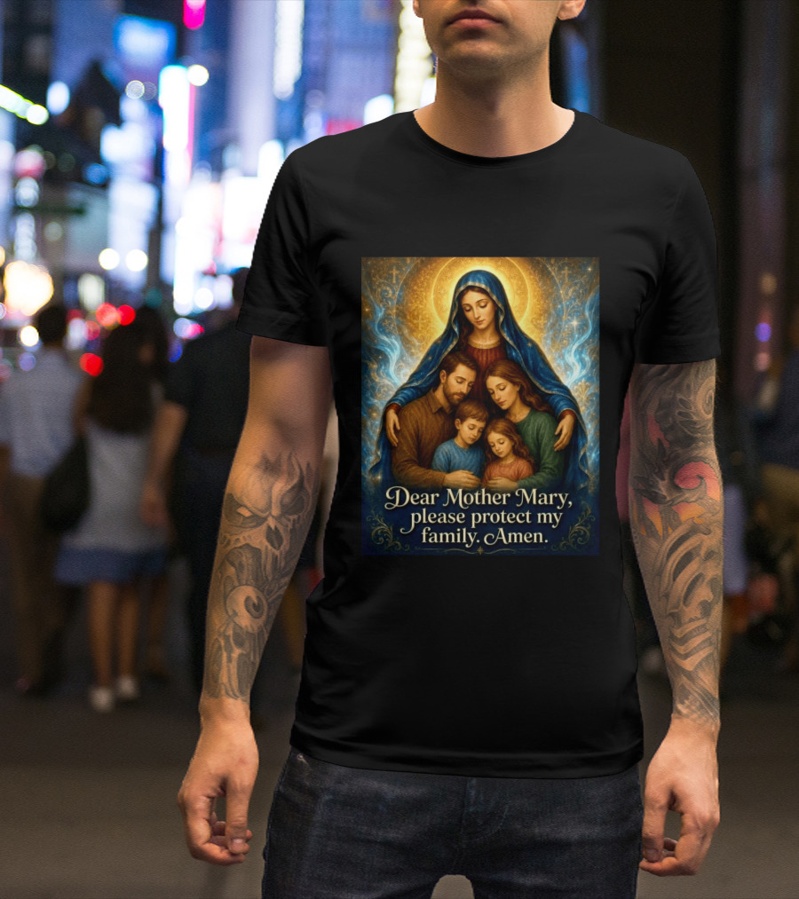 Dear Mother Mary Please Protect My Family Amen Sacred Family Blessing With Holy Halo And Crosses T-Shirt