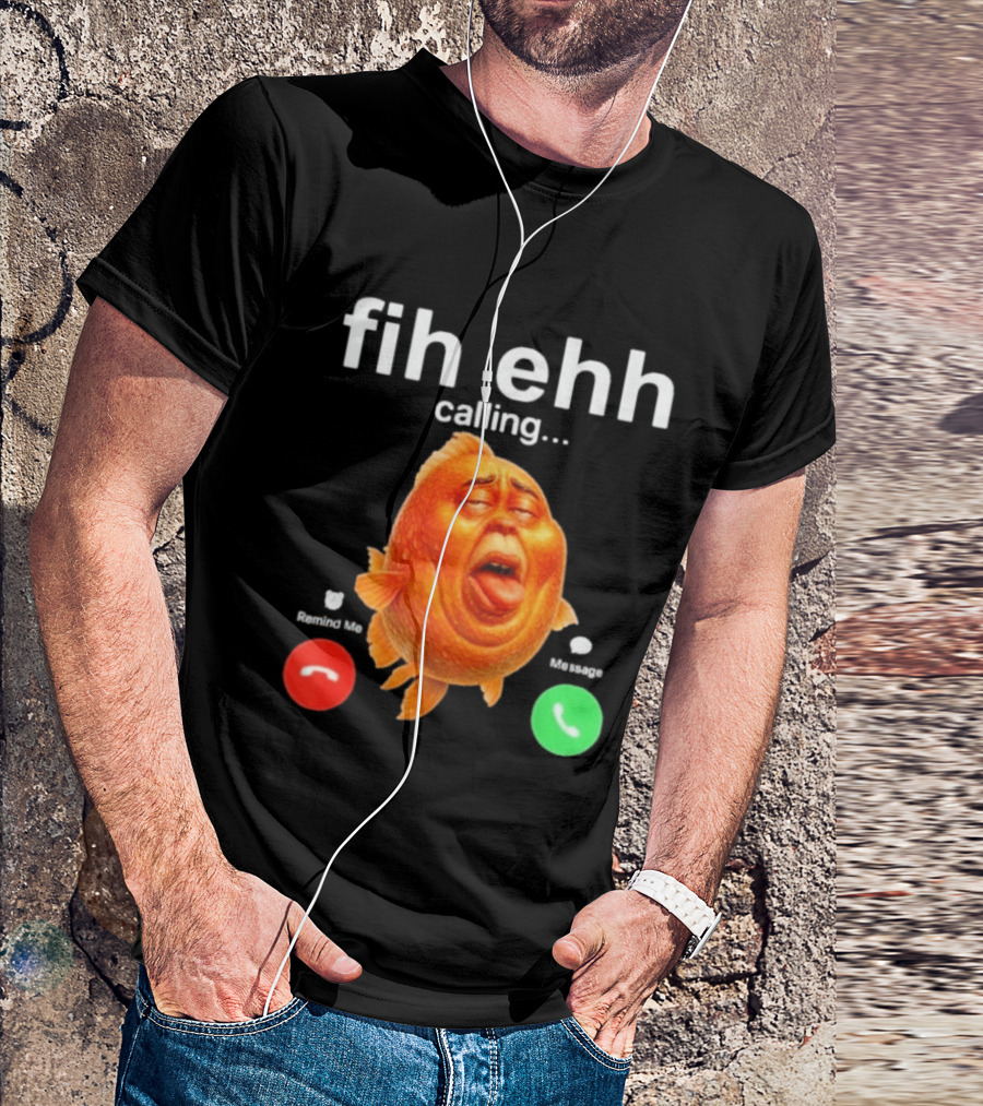 Fih Ehh Calling Decline Accept Funny Fish Emoji T-Shirt