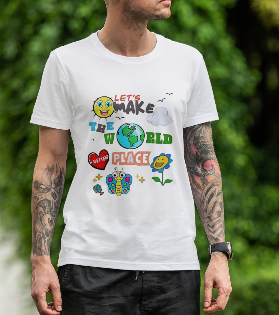 Let’s Make The World A Better Place Inspirational T-Shirt