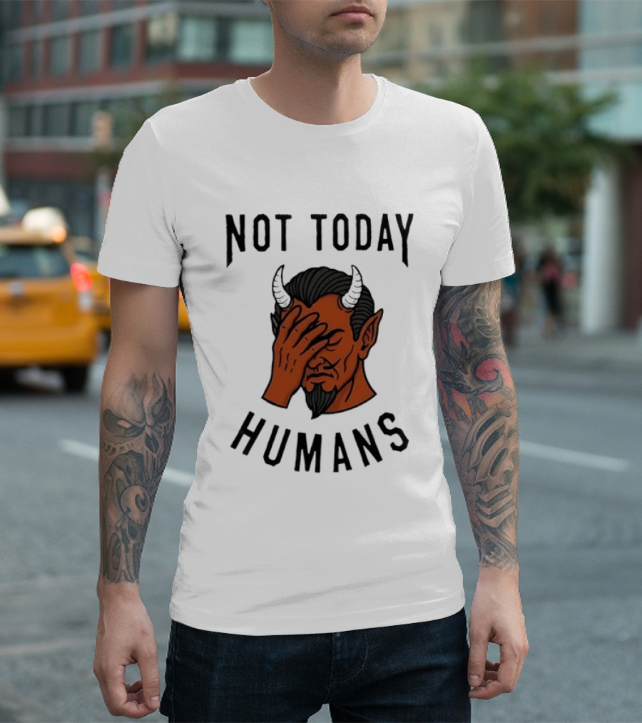 Not Today Humans Devil Facepalm Sarcastic Humor T-Shirt