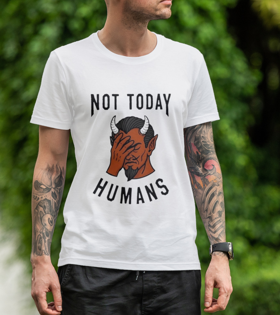 Not Today Humans Devil Facepalm Sarcastic Humor T-Shirt