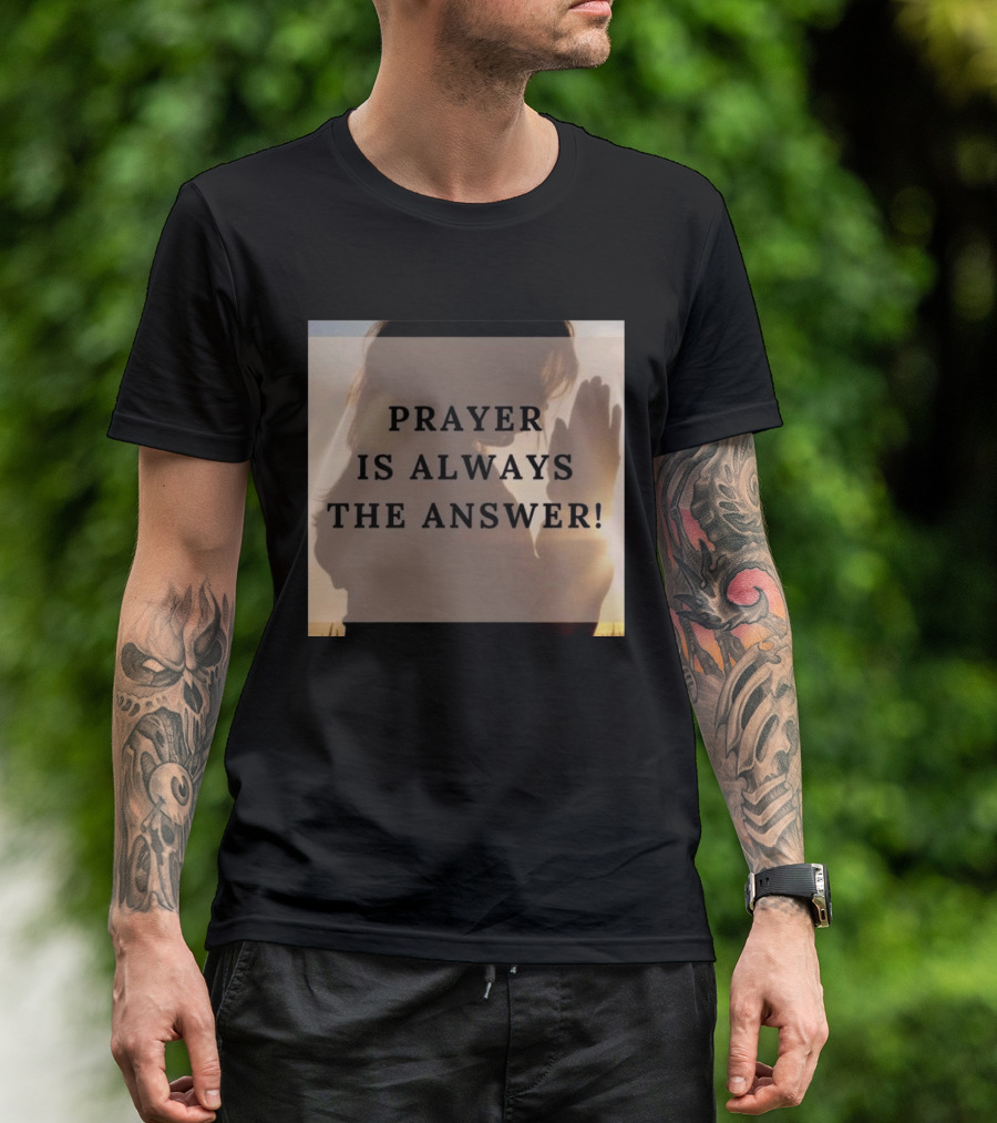 Prayer Is Always The Answer T-Shirt