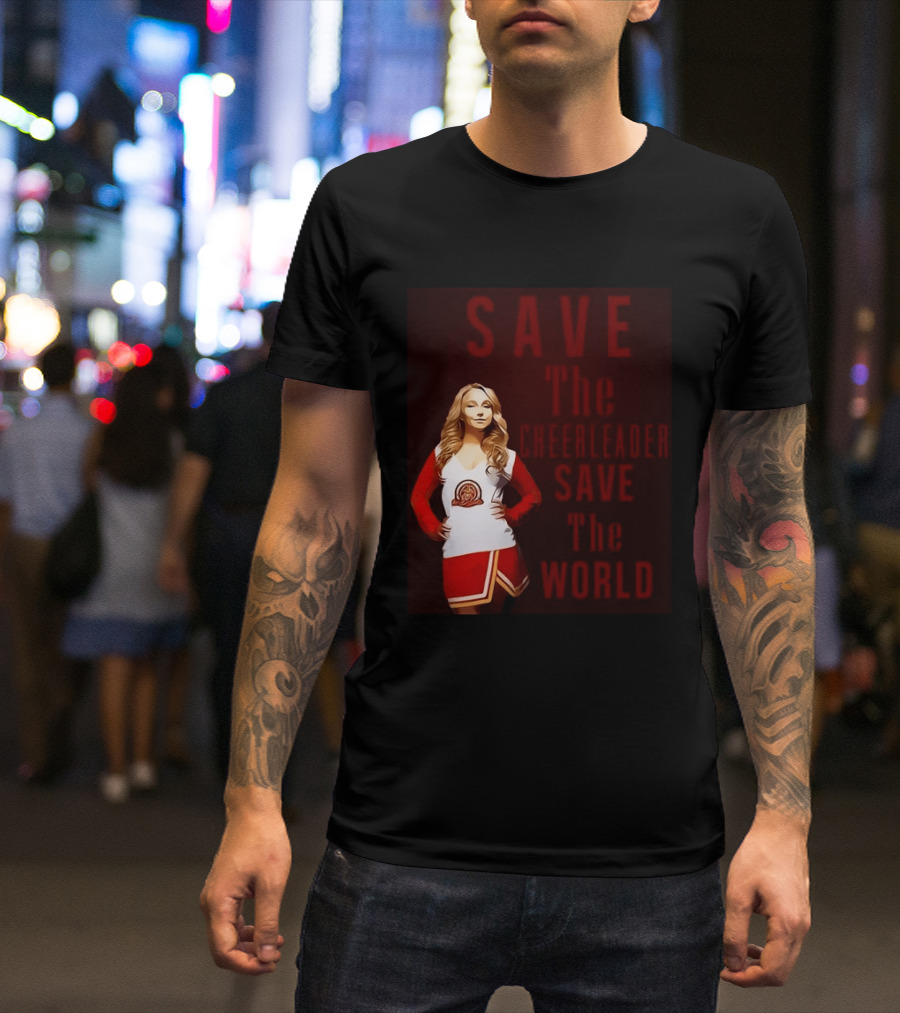 Save The Cheerleader Save The World T-Shirt
