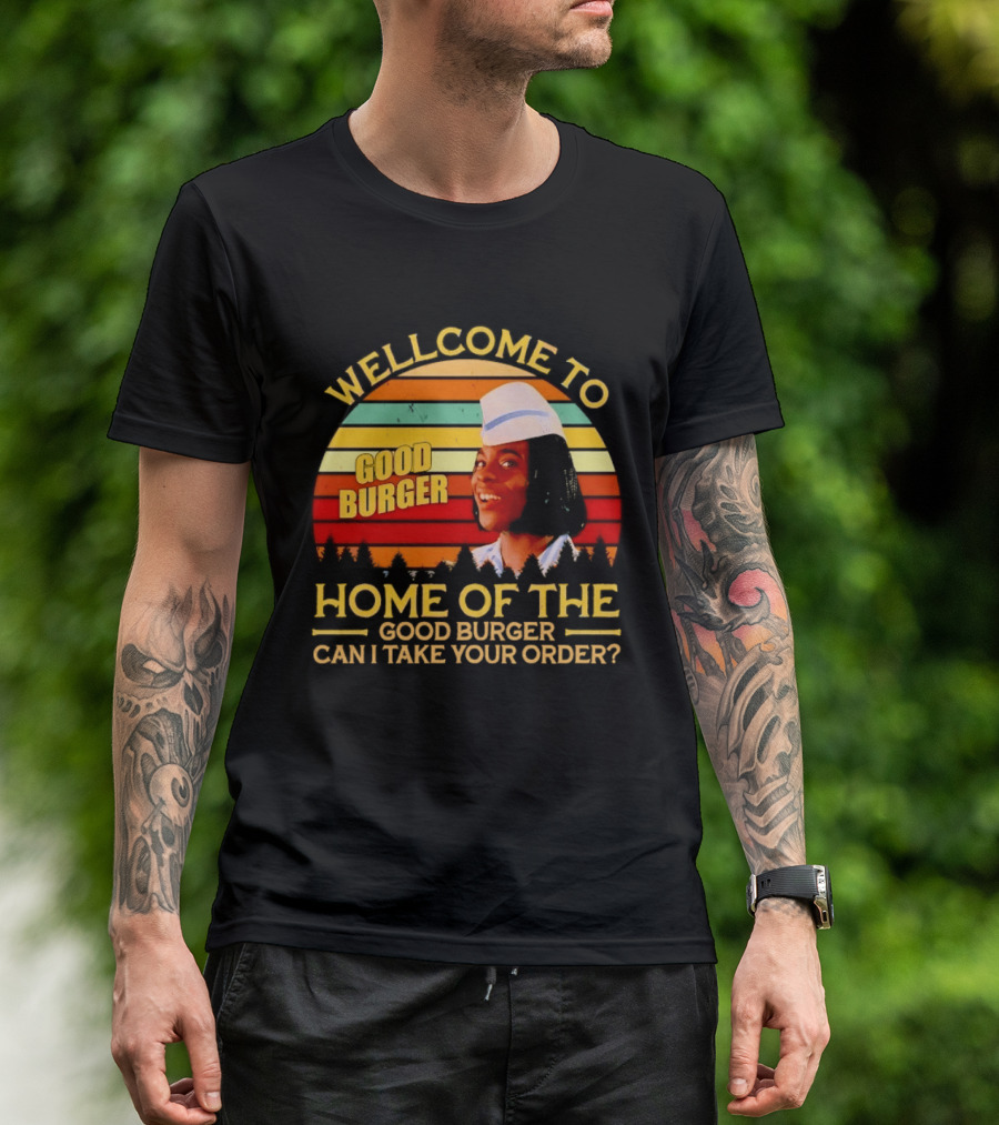 Welcome To Good Burger Home Of The Good Burger Can I Take Your Order T-Shirt
