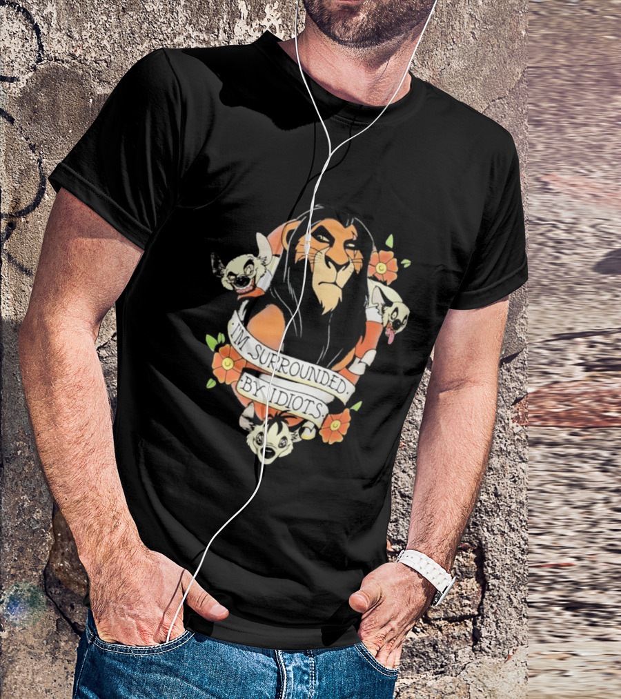 Scar I'm Surrounded By Idiots The Lion King Hyenas Floral T-Shirt