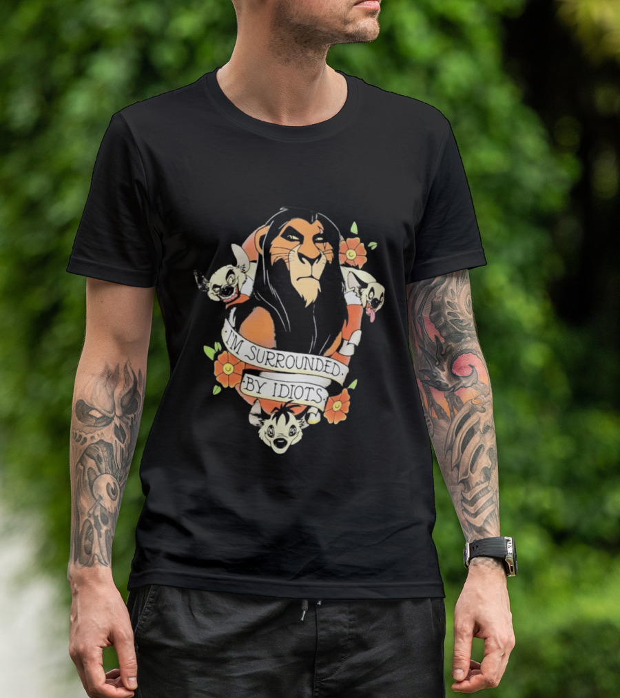 Scar I'm Surrounded By Idiots The Lion King Hyenas Floral T-Shirt