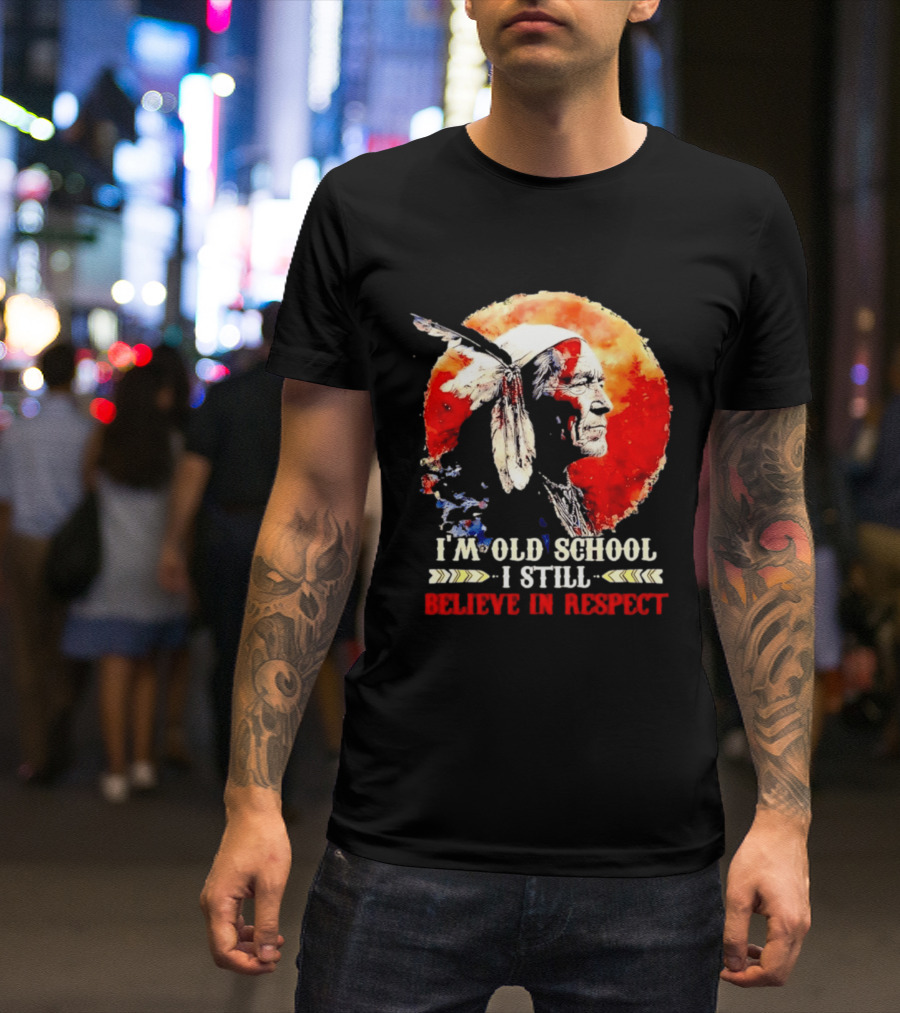 I'm Old School I Still Believe In Respect Native American Warrior Feathered Headdress T-Shirt