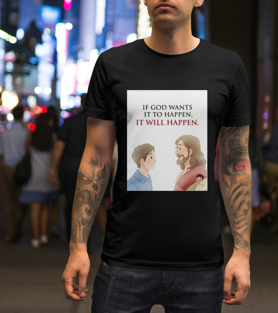 If God Wants It To Happen It Will Happen Jesus Talking To Boy T-Shirt
