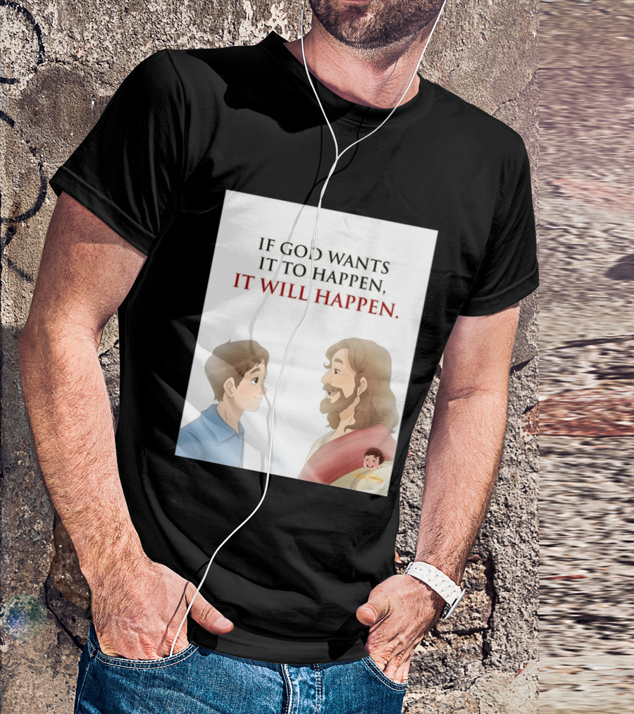 If God Wants It To Happen It Will Happen Jesus Talking To Boy T-Shirt