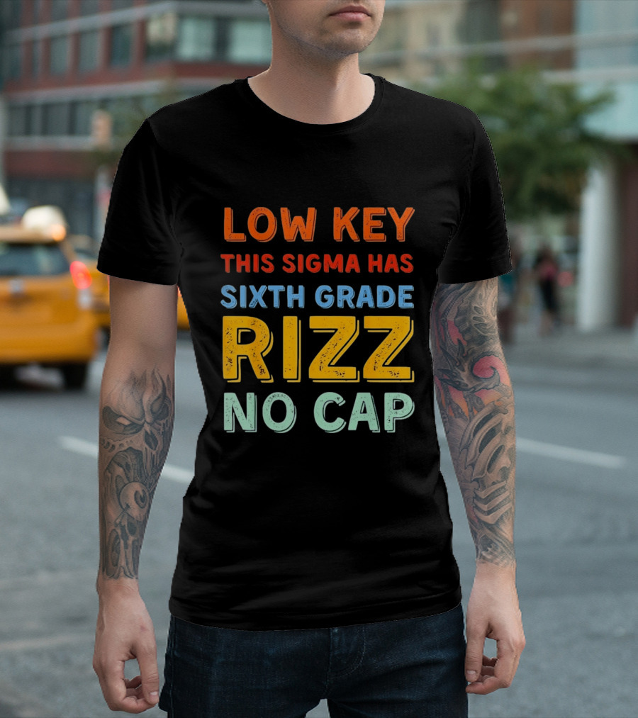 Low Key This Sigma Has Sixth Grade Rizz No Cap T-Shirt