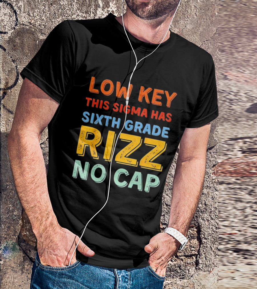 Low Key This Sigma Has Sixth Grade Rizz No Cap T-Shirt