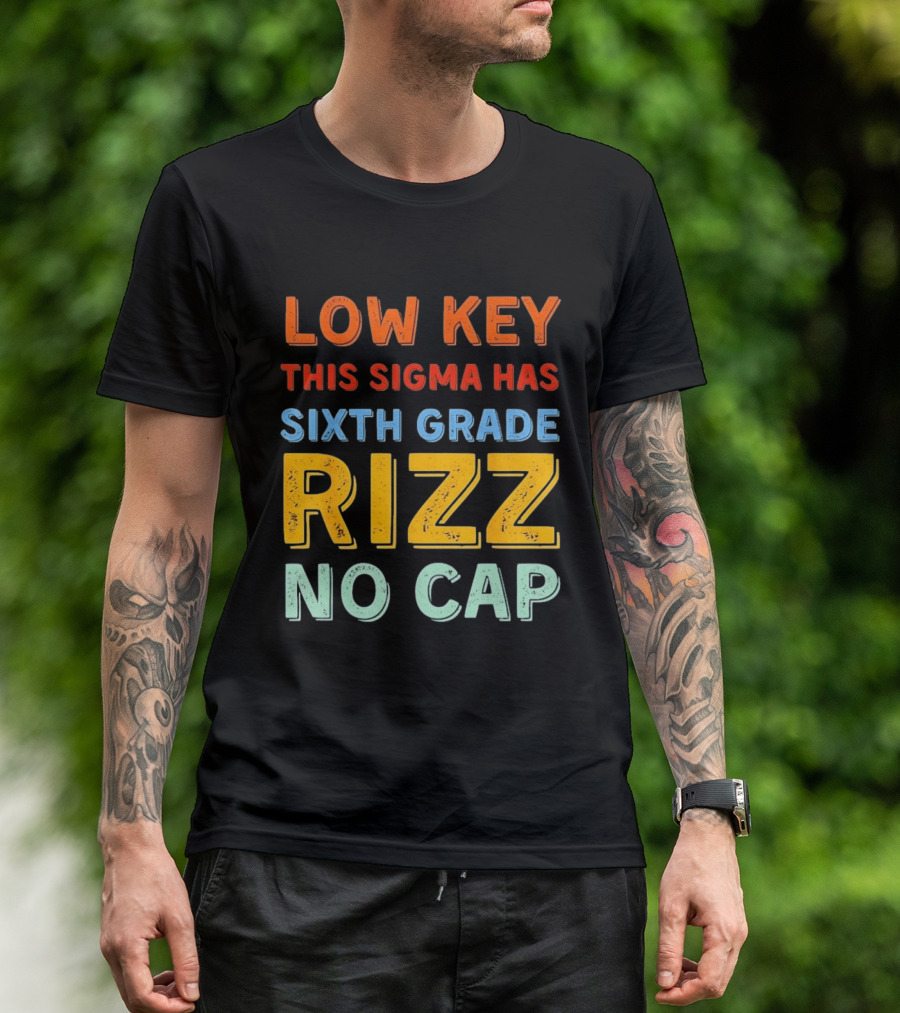 Low Key This Sigma Has Sixth Grade Rizz No Cap T-Shirt