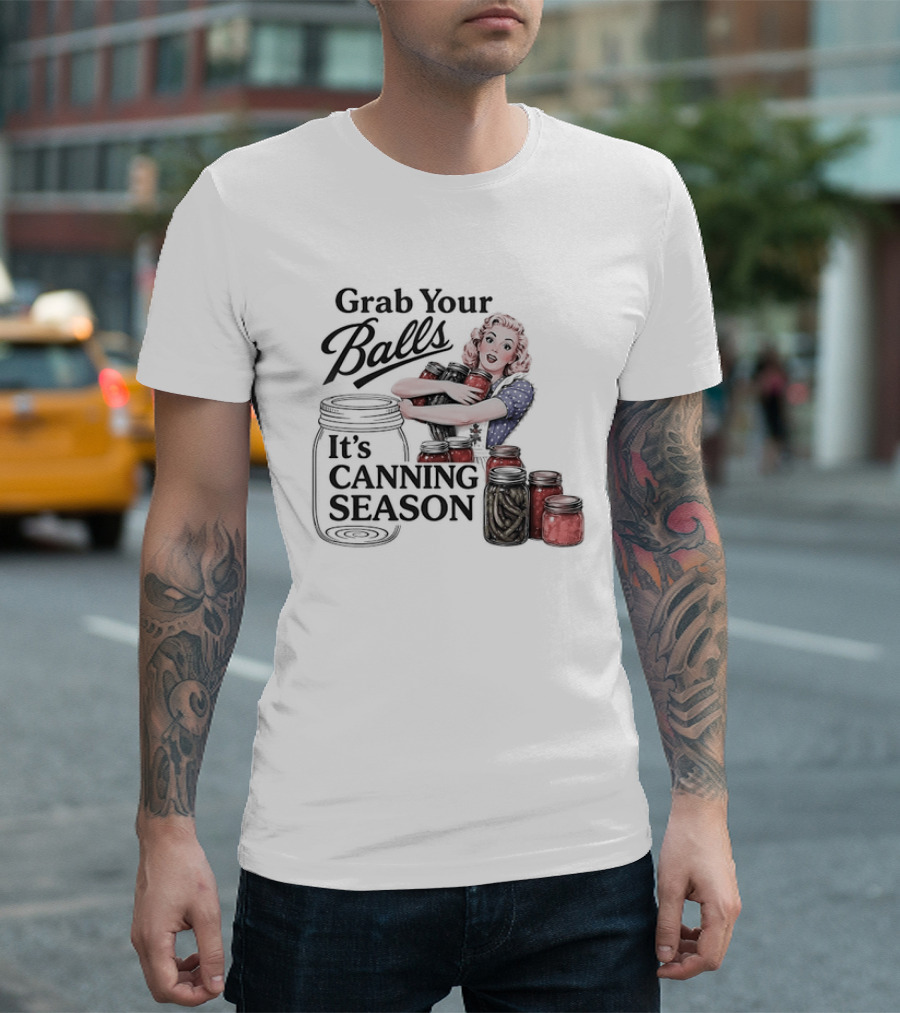 Grab Your Balls It's Canning Season Pickling Retro Humor T-Shirt