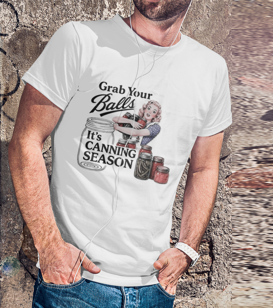Grab Your Balls It's Canning Season Pickling Retro Humor T-Shirt
