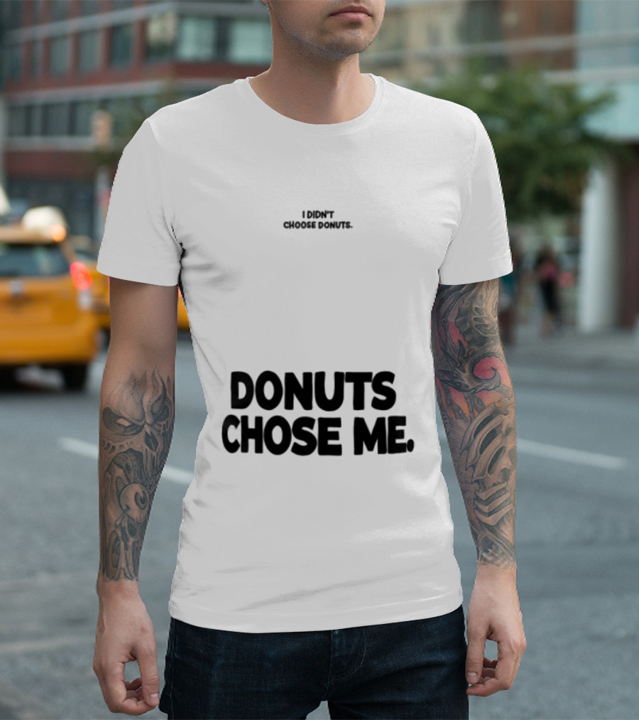 Superfresh Clothes Store I Didn't Choose Donuts Donuts Chose Me Street White T-Shirt
