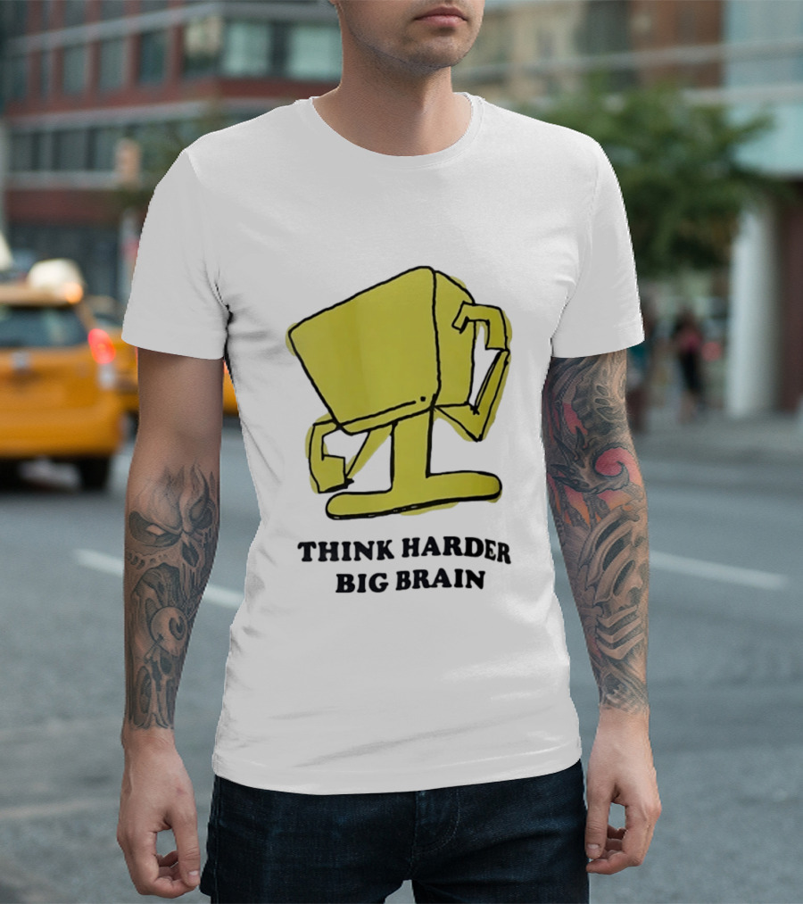 Think Harder Big Brain Intellectual Smart Humor T-Shirt