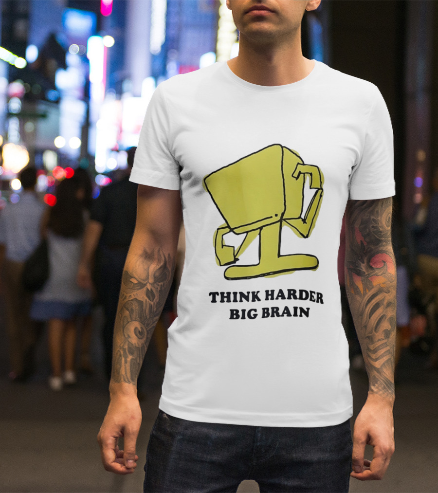 Think Harder Big Brain Intellectual Smart Humor T-Shirt