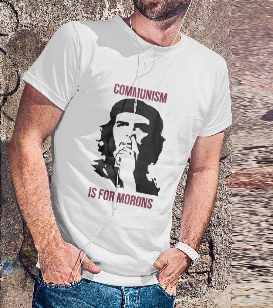 Original Communism Is For Morons Che Guevara T-Shirt