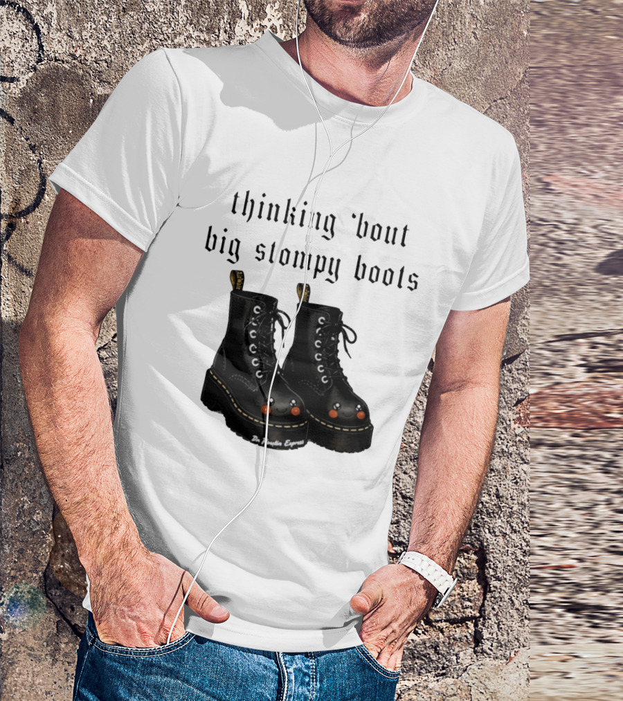 Thinking 'bout Big Stompy Boots Dr Poutin Express Cute Black Boots T-Shirt