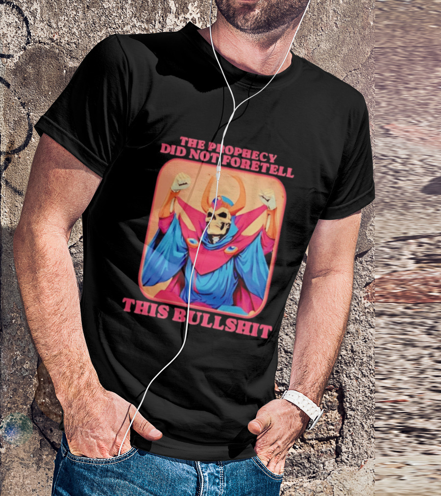 Skeletor The Prophecy Did Not Foretell This Bullshit Iconic Throwback Skeletor Expression T-Shirt