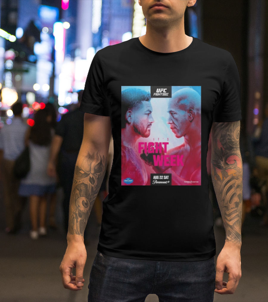 UFC Fight Night It's Fight Week Aug 22 Sat Paramount+ Golden 1 Center T-Shirt