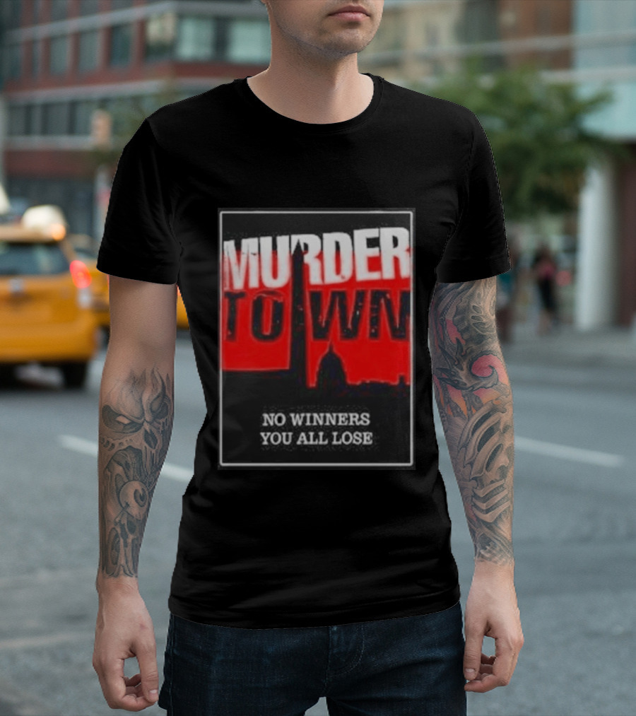 Murder Town No Winners You All Lose Washington DC Skyline T-Shirt