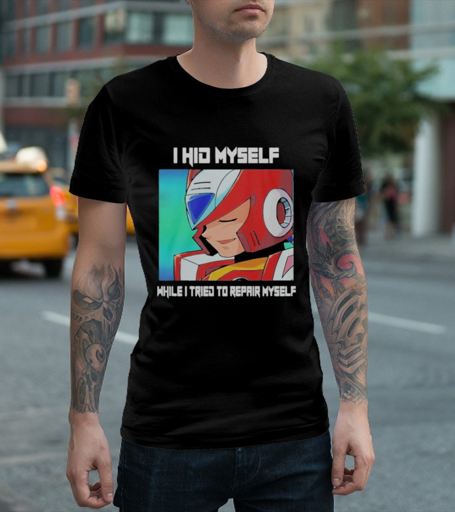 I Hid Myself While I Tried To Repair Myself Megaman X6 Zero T-Shirt