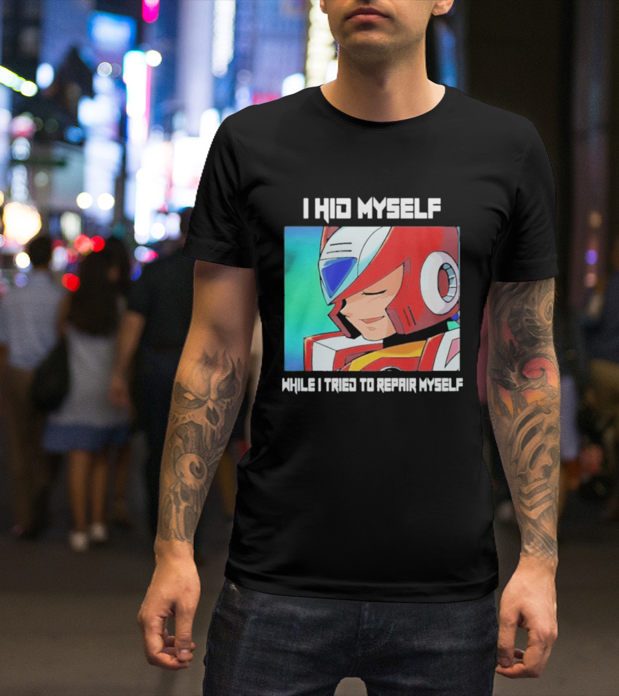 I Hid Myself While I Tried To Repair Myself Megaman X6 Zero T-Shirt