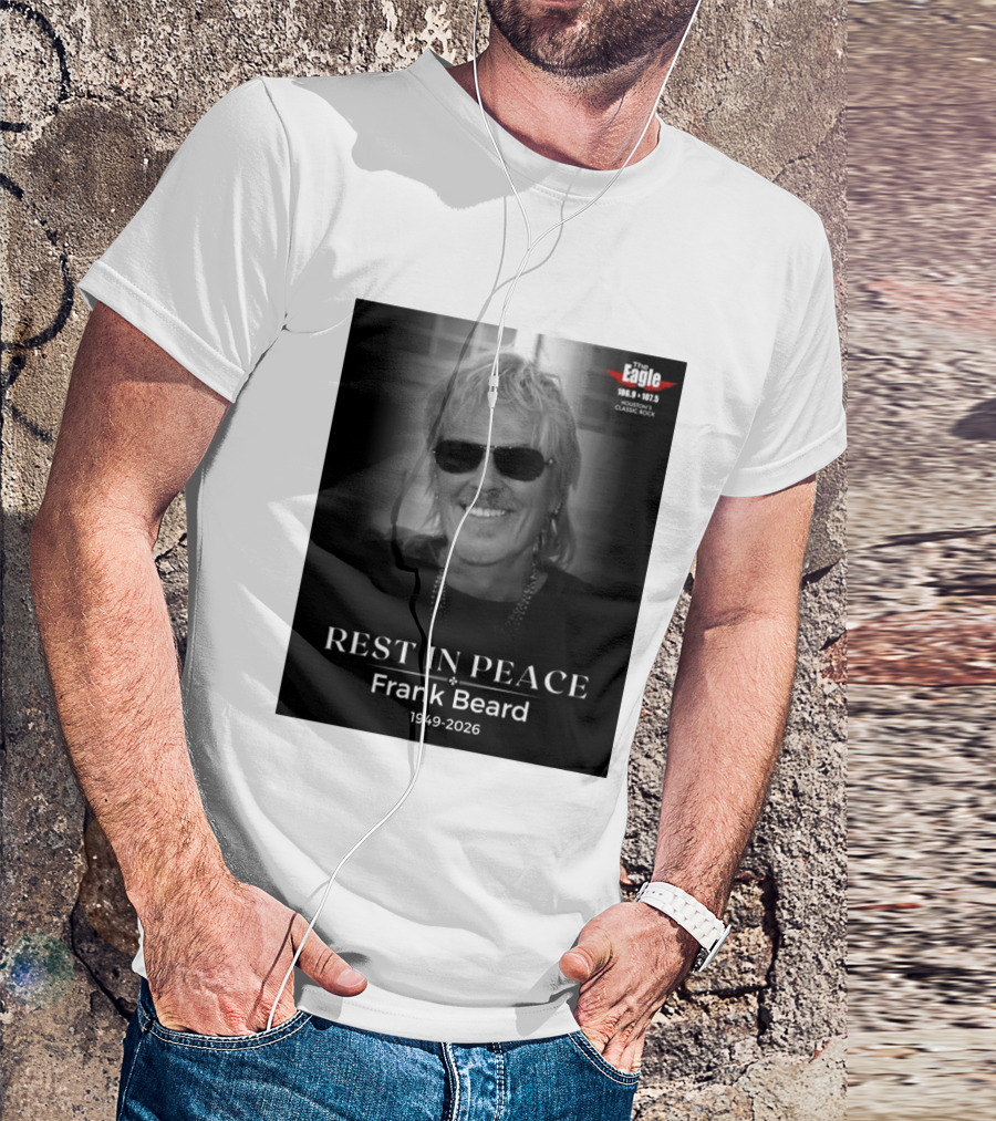Rest In Peace Frank Beard 1949 2026 The Eagle 106.9 107.5 Houston's Classic Rock T-Shirt