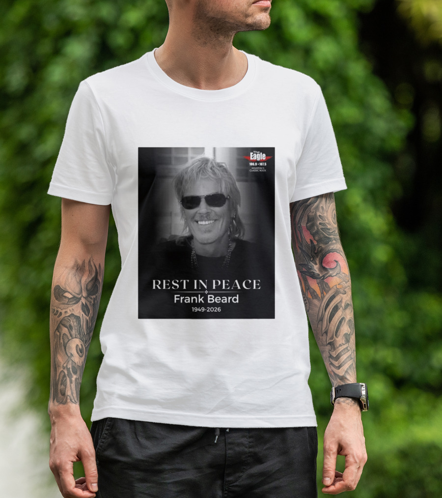 Rest In Peace Frank Beard 1949 2026 The Eagle 106.9 107.5 Houston's Classic Rock T-Shirt