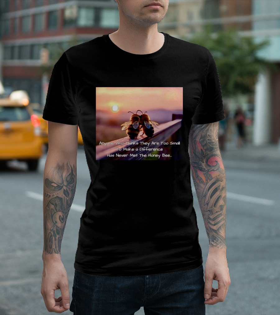 Anyone Who Thinks They Are Too Small To Make A Difference Has Never Met The Honey Bee Sunset T-Shirt