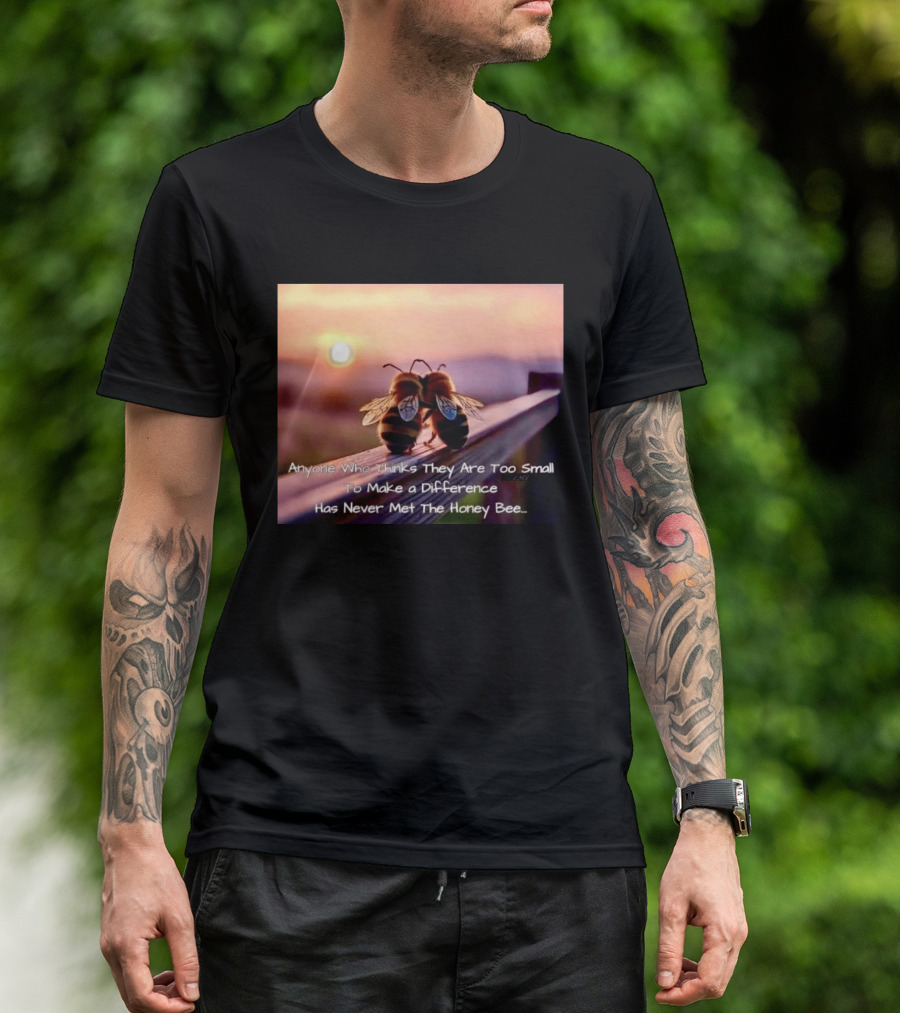 Anyone Who Thinks They Are Too Small To Make A Difference Has Never Met The Honey Bee Sunset T-Shirt