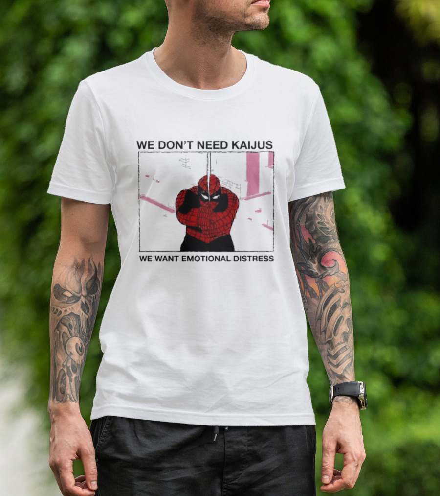 We Don't Need Kaijus We Want Emotional Distress Spiderman T-Shirt
