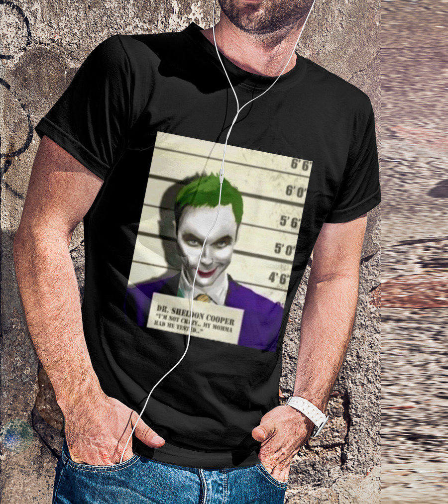 Dr Sheldon Cooper Joker I'm Not Crazy My Momma Had Me Tested Shot T-Shirt