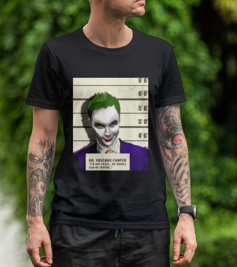 Dr Sheldon Cooper Joker I'm Not Crazy My Momma Had Me Tested Shot T-Shirt