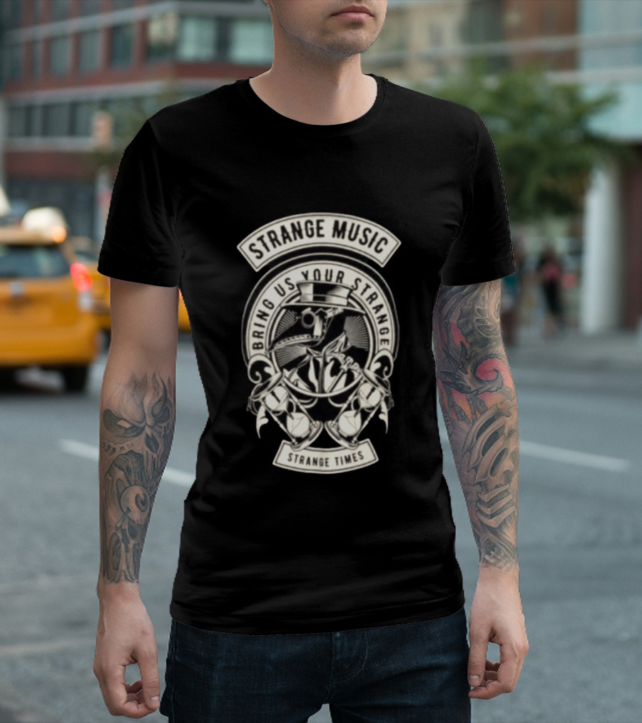 Strange Music Bring Us Your Strange Strange Times T-Shirt