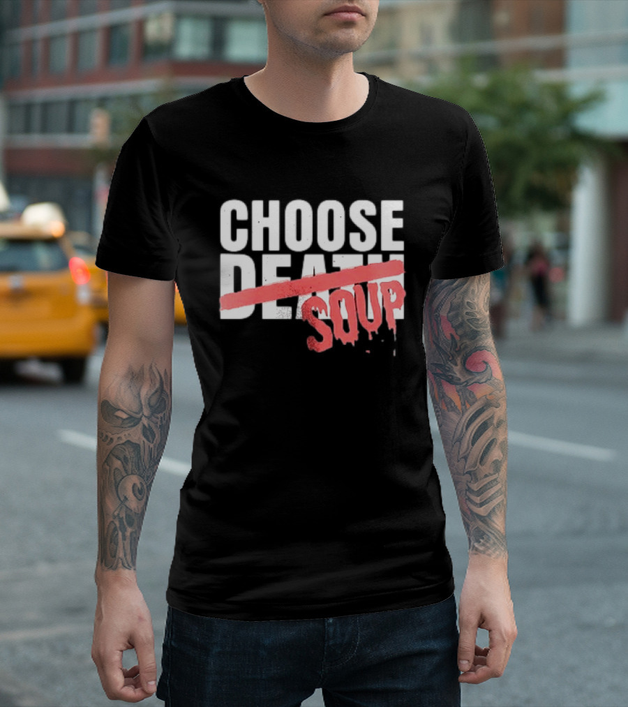 Hell Was Full So They Sent Me To The Showboat Choose Soup T-Shirt