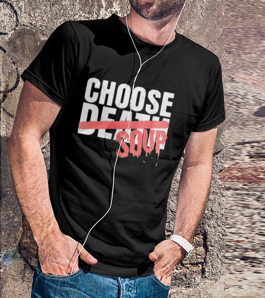 Hell Was Full So They Sent Me To The Showboat Choose Soup T-Shirt