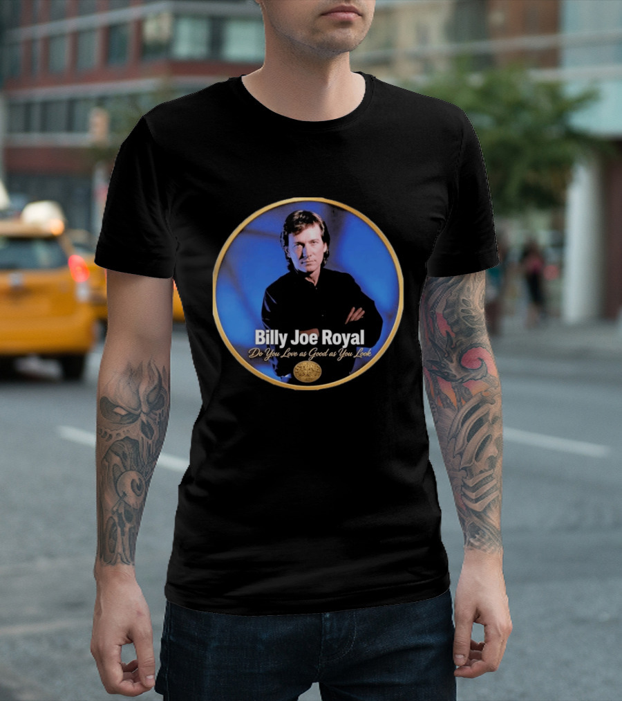 Billy Joe Royal Do You Love As Good As You Look Stone Cold Country T-Shirt
