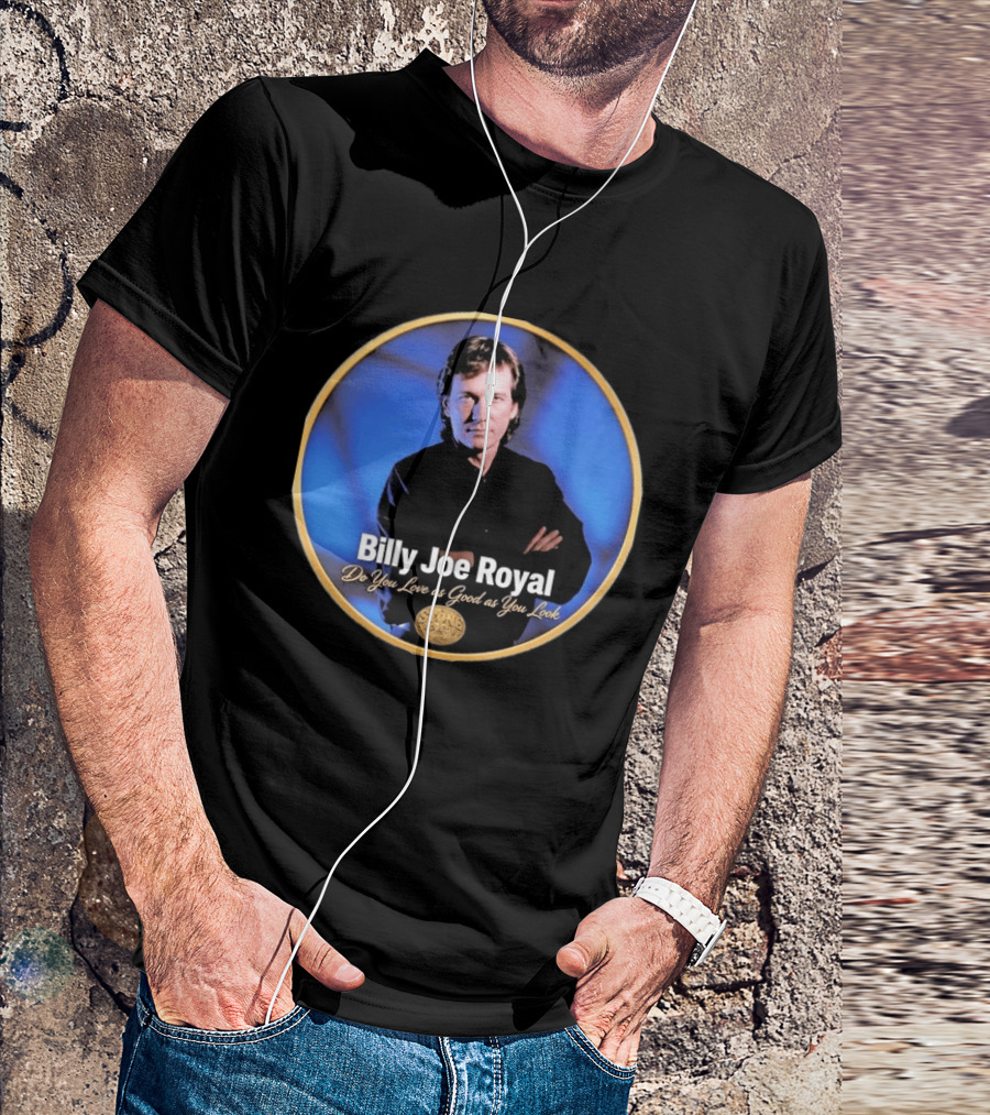Billy Joe Royal Do You Love As Good As You Look Stone Cold Country T-Shirt